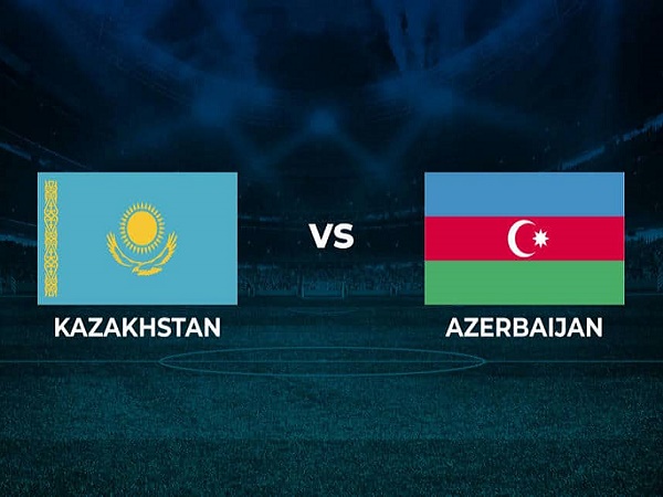 Nhận định, soi kèo Kazakhstan vs Azerbaijan – 21h00 03/06, Nations League