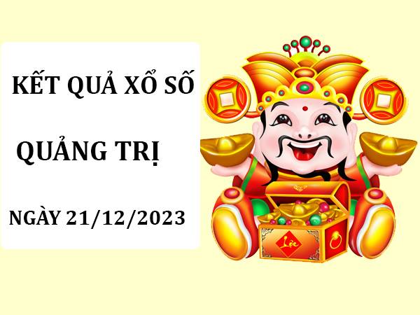 Phân tích kết quả xổ số Quảng Trị ngày 21/12/2023 thứ 5