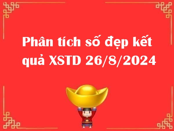 Phân tích số đẹp kết quả XSTD 26/8/2024 – Đừng bỏ lỡ!