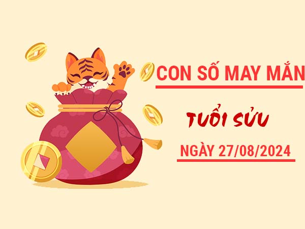 Con số may mắn tuổi Sửu ngày 27/8/2024 thứ 3 hôm nay