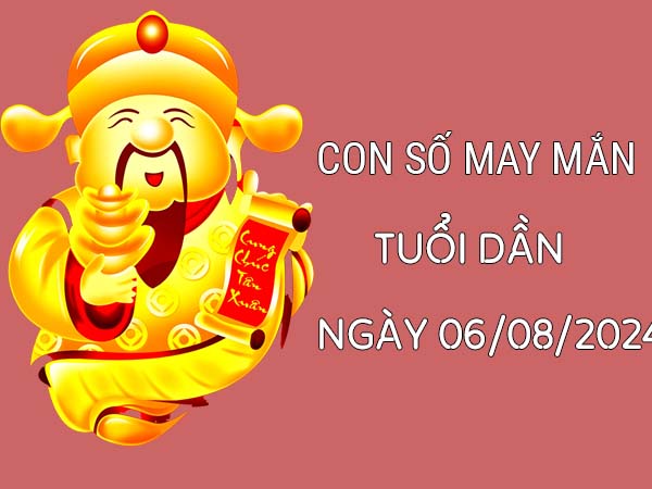 Con số may mắn tuổi Dần ngày 6/8/2024 hôm nay thứ 3