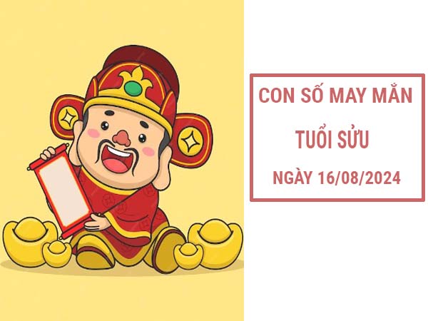 Con số may mắn tuổi Sửu ngày 16/8/2024 Thứ 6 hôm nay