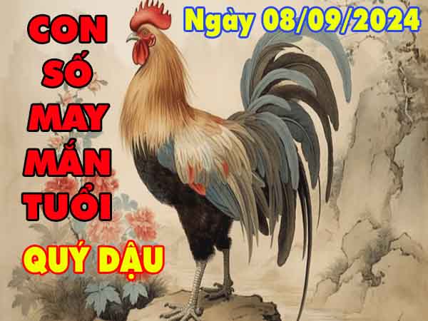 Phân tích con số may mắn tuổi Quý Dậu ngày 8/9/2024 chủ nhật hôm nay