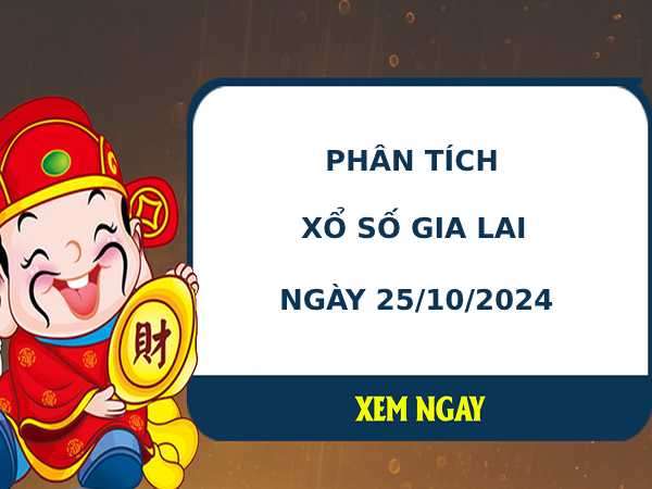 Phân tích XSGL ngày 25/10/2024 hôm nay thứ 6 dễ ăn