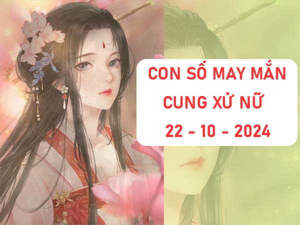 Phân tích con số may mắn cung Xử Nữ ngày 22/10/2024