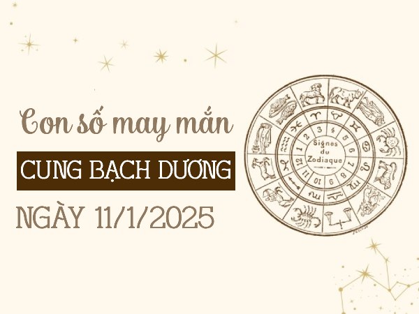 Dễ đón lộc với con số phát tài Bạch Dương 11/1/2025