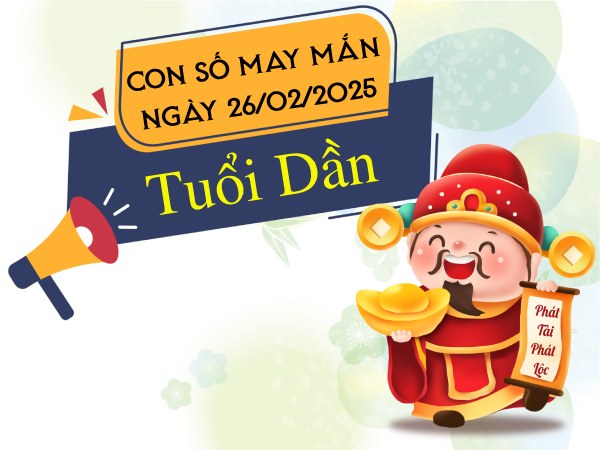 Phân tích con số phát tài phát lộc tuổi Dần 26/2/2025