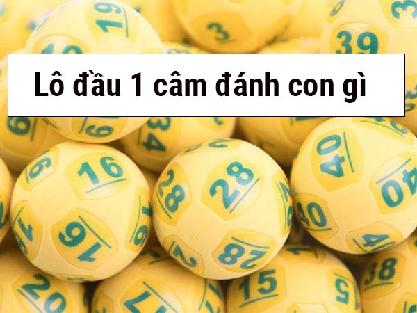 Đầu 1 câm đánh con gì? Gợi ý các con số may mắn Đầu 1 Đầu 1 câm đánh con gì? Gợi ý các con số may mắncâm đánh con gì? Gợi ý các con số may mắn
