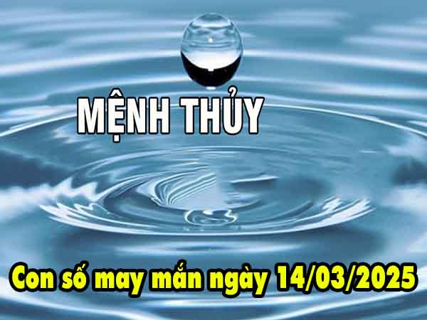 Con số phát tài người mệnh Thủy ngày 14/3/2025 thứ 6 hôm nay