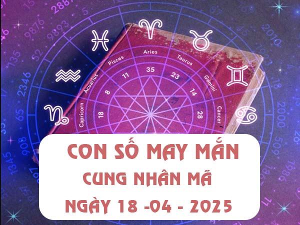 Con số may mắn cung Nhân Mã ngày 18/4/2025 thứ 6 2