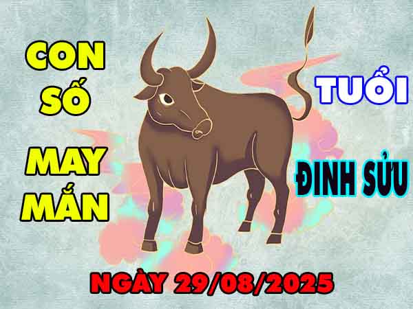 Con số lộc phát tuổi Đinh Sửu ngày 29/8/2025 thứ 6 hôm nay