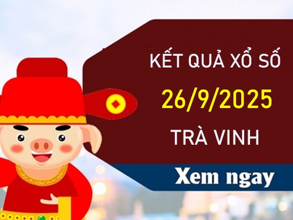 Phân tích XSTV 26/9/2025 hôm nay bộ số đẹp Trà Vinh