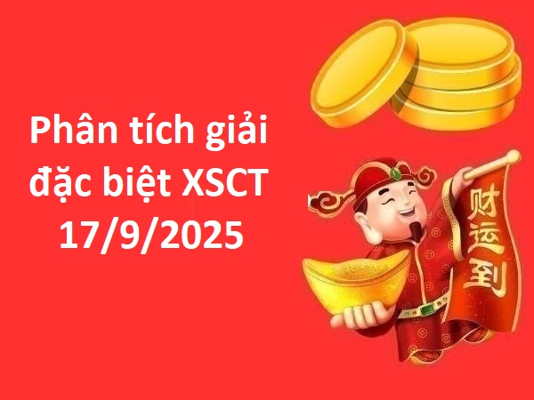 Phân tích giải đặc biệt XSCT 17/9/2025 hôm nay miễn phí