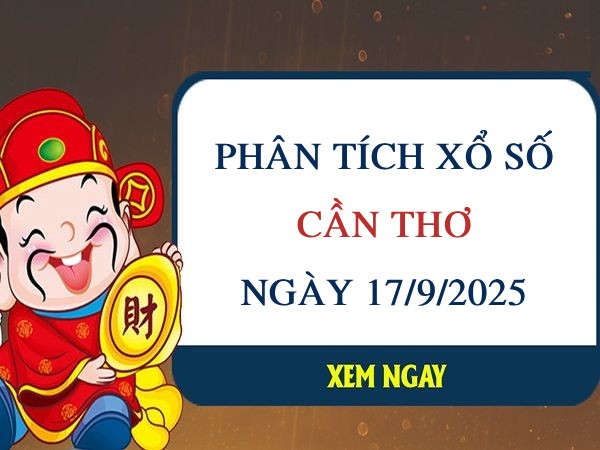 Phân tích xổ số Cần Thơ ngày 17/9/2025 thứ 4 chi tiết