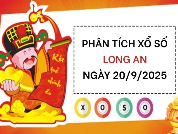 Tham khảo phân tích KQ xổ số Long An ngày 20/9/2025