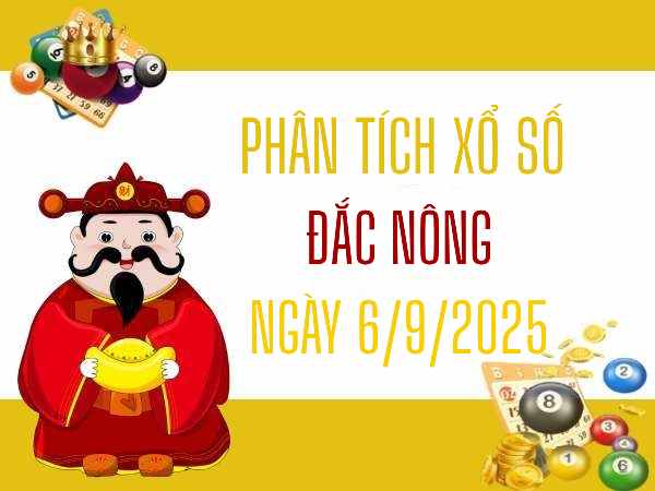 Phân tích xổ số Đắc Nông ngày 6/9/2025 hôm nay chính xác