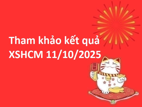 Tham khảo kết quả XSHCM 11/10/2025 hôm nay phát tài