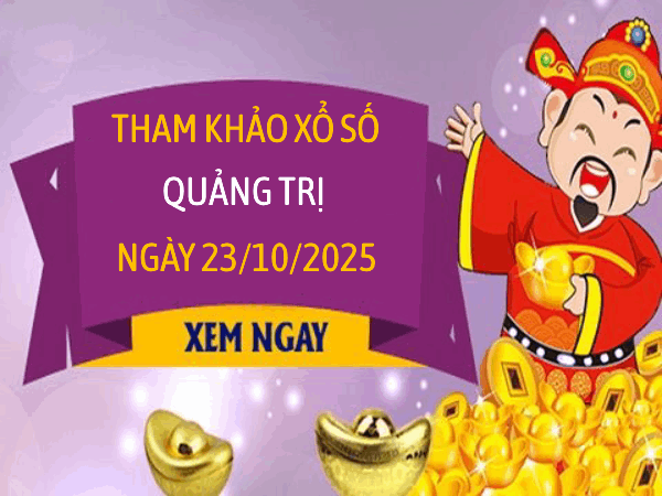 Tham khảo xổ số Quảng Trị ngày 23/10/2025 hôm nay miễn phí