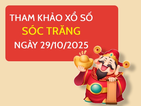 Tham khảo xổ số Sóc Trăng ngày 29/10/2025 thứ 4 thần tài