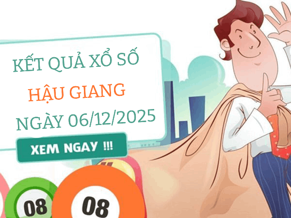 Tham khảo dự đoán xổ số Hậu Giang ngày 6/12/2025 thứ 7