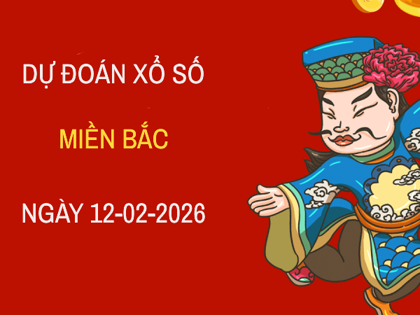 Dự đoán XSMB 12/2/2026 – Soi cầu Miền Bắc thứ 5 chính xác