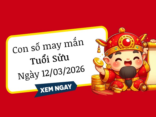 Con số may mắn ngày 12/03/2026 tuổi Sửu gia tăng tài lộc