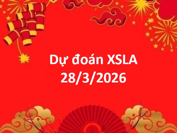 Dự đoán XSLA 28/3/2026 – Dự đoán Long An thứ 7 chính xác